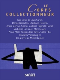 Louis Caron et Denise Desautels - Le corps collectionneur.