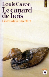 Louis Caron - Les Fils de la Liberté Tome 1 : Le Canard de bois.