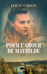 Louis Caron - Pour l'amour de Mathilde.