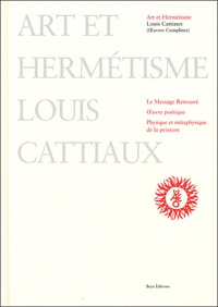Louis Cattiaux - Art et hermétisme.