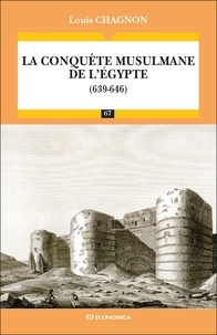 Louis Chagnon - La conquête musulmane de l'Egypte (639-646).