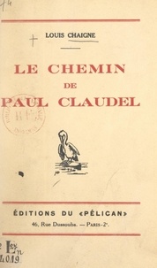 Louis Chaigne - Le chemin de Paul Claudel.