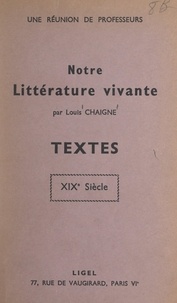 Louis Chaigne - Notre littérature vivante : textes, XIXe siècle.