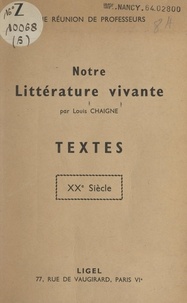 Louis Chaigne - Notre littérature vivante : textes XXe siècle.