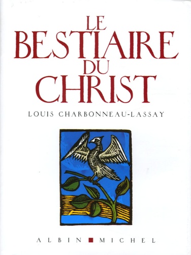 Louis Charbonneau-Lassay et Jacques Brosse - Le Bestiaire du Christ - La mystérieuse emblématique de Jésus-Christ.