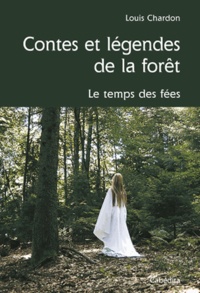Louis Chardon - Contes Et Legendes De La Foret. Le Temps Des Fees.