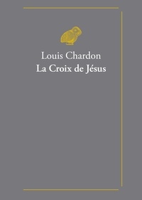 Louis Chardon - La Croix de Jésus.