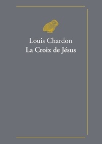 Louis Chardon - La Croix de Jésus.