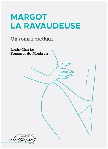 Louis-Charles Fougeret de Monbron - Margot la ravaudeuse - Un roman érotique.