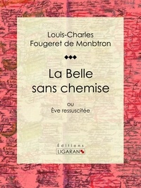Louis-Charles Fougeret de Monbtron et Guillaume Apollinaire - La Belle sans chemise - ou Ève ressuscitée.