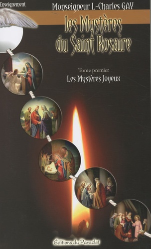 Louis-Charles Gay - Les Mystères du Saint Rosaire - Tome 1, Les mystères joyeux.