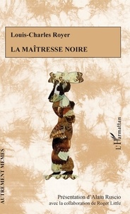 Louis-Charles Royer et Alain Ruscio - La maîtresse noire.