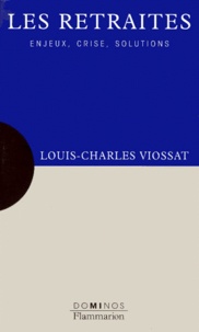 Louis-Charles Viossat - Les Retraites. Enjeux, Crise, Solutions.