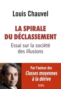 Louis Chauvel - La spirale du déclassement - Essai sur la société des illusions.