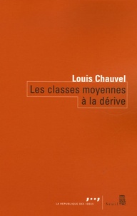 Louis Chauvel - Les classes moyennes à la dérive.
