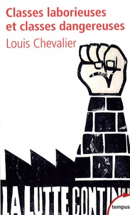 Louis Chevalier - Classes laborieuses et classes dangereuses - A Paris pendant la première moitié du XIXe siècle.
