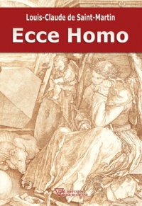 Louis-Claude de Saint-Martin - Ecce Homo.