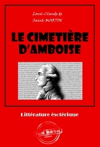 Louis-Claude De Saint-Martin - Le cimetière d'Amboise [édition intégrale revue et mise à jour].