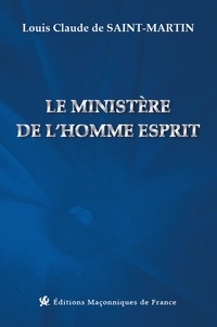 Louis-Claude de Saint-Martin - Le ministère de l'Homme Esprit.