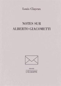 Louis Clayeux - Notes sur Alberto Giacometti.