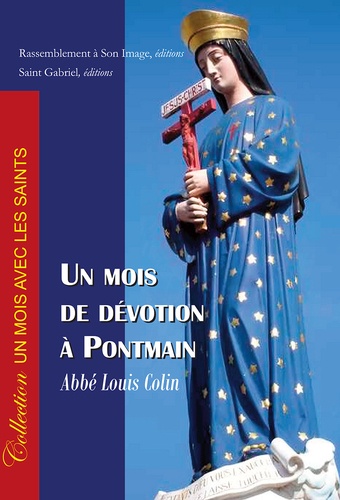 Louis Colin - Un mois de dévotion à Pontmain - Historique de l'apparition de Notre-Dame de Pontmain à la France.