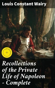 Recollections of the Private Life of Napoleon — Complete