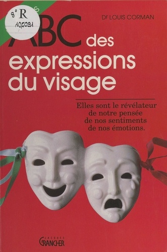 ABC des expressions du visage. Le moyen de communication le plus sûr entre les hommes