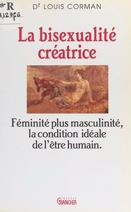 Louis Corman - La bisexualité créatrice - De l'embryon au génie.