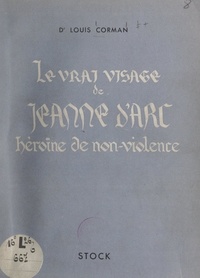 Louis Corman - Le vrai visage de Jeanne d'Arc - Héroïne de non-violence.