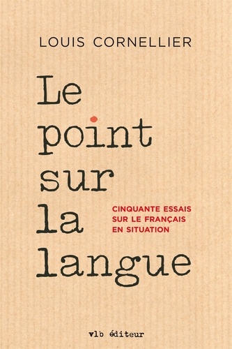 Louis Cornellier - Le point sur la langue : cinquante essais sur le francais.