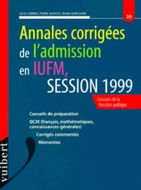 Louis Corrieu et Pierre Dufayet - Annales Corrigees De L'Admission En Iufm. Session 1999.
