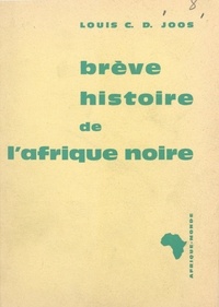Louis Cosme Damien Joos - Brève histoire de l'Afrique Noire.