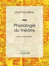Louis Couailhac et Henry Emy - Physiologie du théâtre - Par un journaliste.