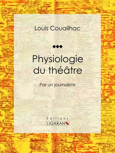 Physiologie du théâtre. Par un journaliste