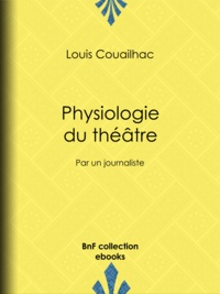 Louis Couailhac et Henry Emy - Physiologie du théâtre - Par un journaliste.