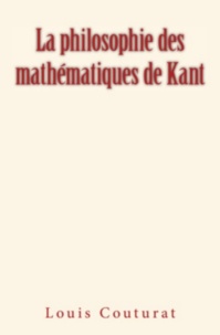 Louis Couturat - La Philosophie des mathématiques de Kant.