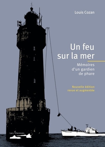 Louis Cozan - Un feu sur la mer - Mémoires d'un gardien de phare.