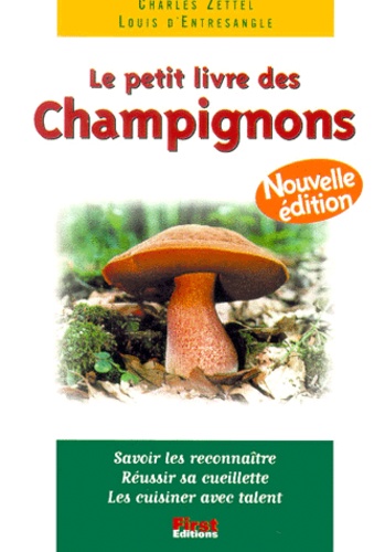 Louis d' Entresangle et Charles Zettel - Le Petit Livre Des Champignons. Edition 2000.