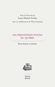 Louis-Daniel Godin - Les personnifications du quebec. entre fiction et theorie.
