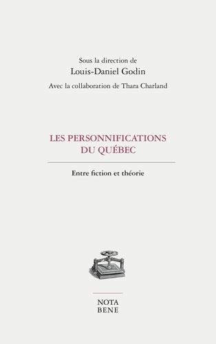 Louis-Daniel Godin - Les personnifications du quebec. entre fiction et theorie.