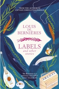 Louis De Bernieres - Labels and Other Stories.