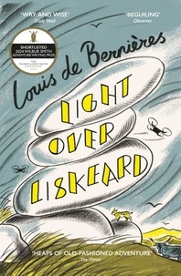 Louis De Bernieres - Light Over Liskeard - From the Sunday Times bestselling author of Captain Corelli’s Mandolin.