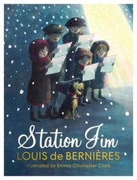 Louis De Bernieres et Emma Chichester Clark - Station Jim - A perfect heartwarming Christmas gift for children and adults.