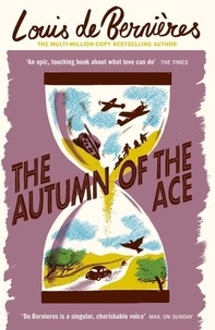Louis de Bernières - The Autumn of the Ace.