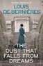 Louis de Bernières - The Dust that Falls from Dreams.
