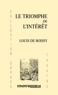 Louis de Boissy - Le triomphe de l'intérêt.