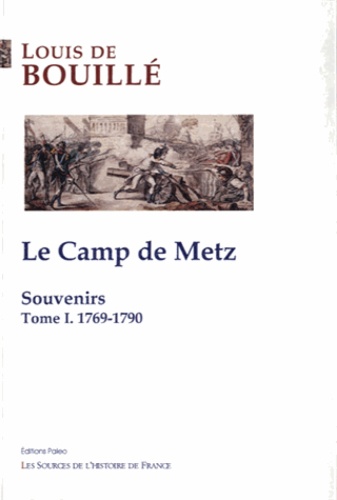 Louis de Bouillé - Le Camp de Metz - Tome 1, Souvenirs : 1769-1790.