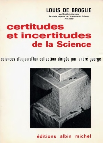 Louis de Broglie - Certitudes et incertitudes de la science.