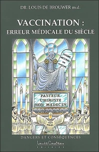 Vaccination, Erreur Medicale Du Siecle. Dangers Et Consequences