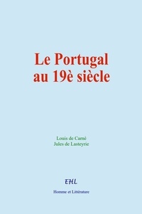 Louis de Carné et Jules de Lasteyrie - Le Portugal au 19è siècle.